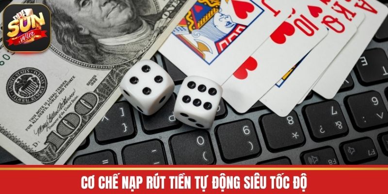 Cơ chế nạp rút tiền tự động siêu tốc độ