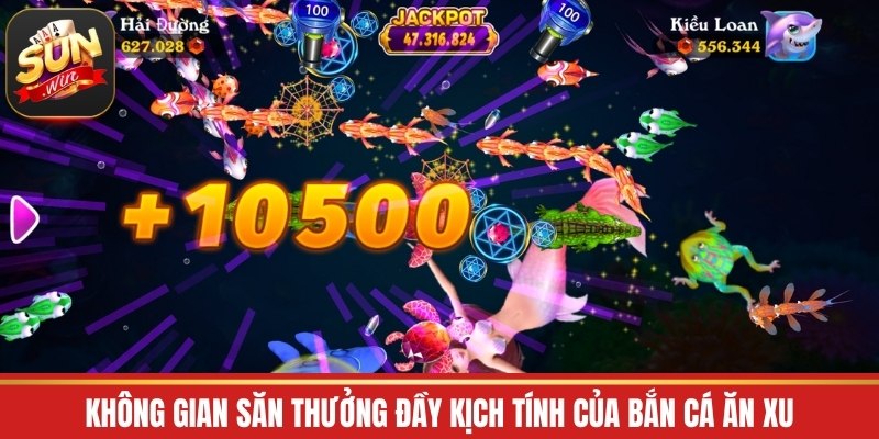 Không gian săn thưởng đầy kịch tính của bắn cá ăn xu